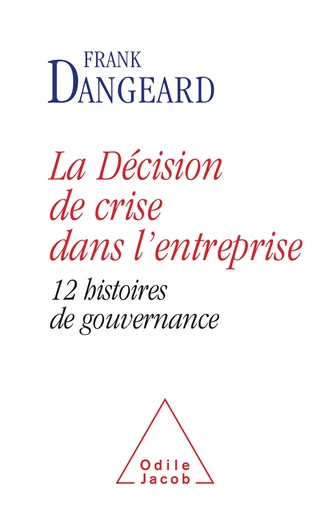 La Décision de crise dans l’entreprise - Frank Dangeard - Odile Jacob