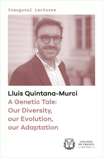 A Genetic Tale: Our Diversity, our Evolution, our Adaptation - Lluis Quintana-Murci - Collège de France