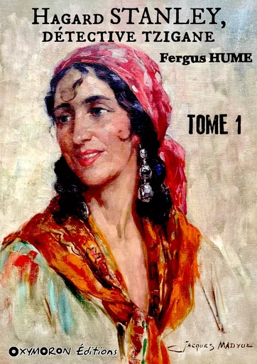 Hagar Stanley, détective Tzigane - Tome 1 - Fergus Hume - OXYMORON Éditions