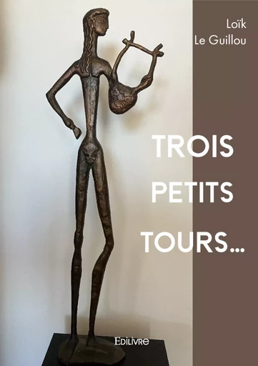 Trois petits tours... - Loïk le Guillou - Editions Edilivre