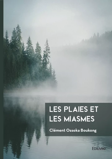 Les Plaies et les Miasmes - Clément Ossoka Boukong - Editions Edilivre