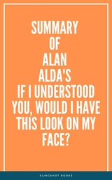 Summary of Alan Alda's If I Understood You, Would I Have This Look on My Face?