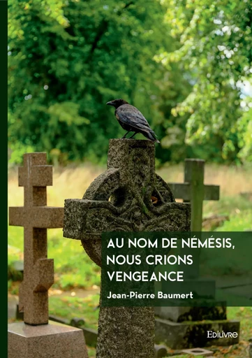 Au nom de Némésis, nous crions vengeance - Jean-Pierre Baumert - Editions Edilivre