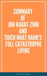 Summary of Jon Kabat-Zinn and Thich Nhat Hanh's Full Catastrophe Living