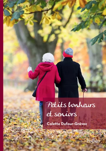 Petits bonheurs et seniors - Colette Dufour-Grévoz - Editions Edilivre