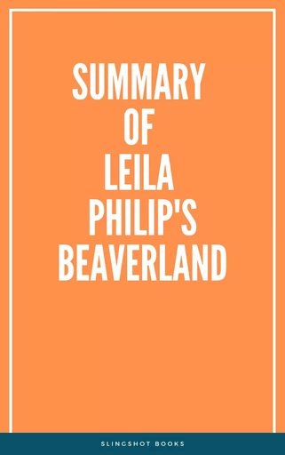 Summary of Leila Philip's Beaverland -  Slingshot Books - Slingshot Books