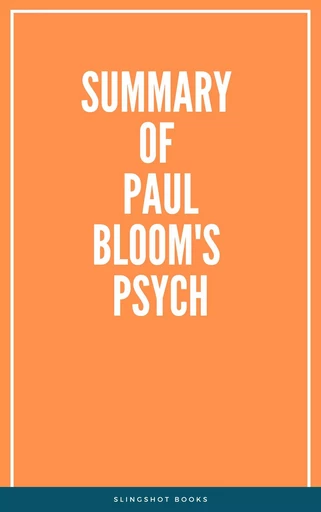 Summary of Paul Bloom's Psych -  Slingshot Books - Slingshot Books