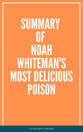 Summary of Noah Whiteman's Most Delicious Poison -  Slingshot Books - Slingshot Books