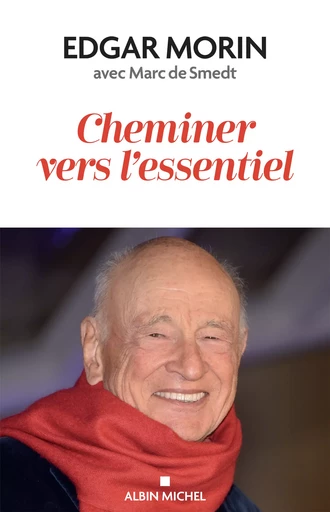 Cheminer vers l'essentiel - Edgar Morin, Marc de Smedt - Albin Michel