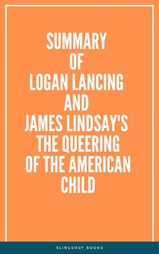 Summary of Logan Lancing and James Lindsay's The Queering of the American Child -  Slingshot Books - Slingshot Books