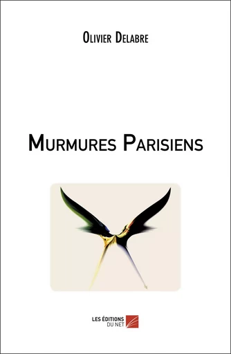 Murmures Parisiens - Olivier Delabre - Les Éditions du Net