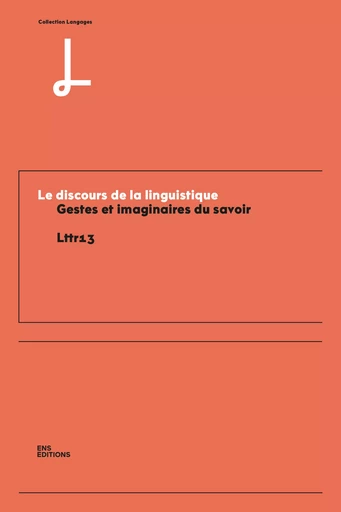 Le discours de la linguistique -  Lttr13 - ENS Éditions