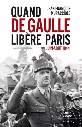 Quand de Gaulle libère Paris - Jean-François Muracciole - Odile Jacob