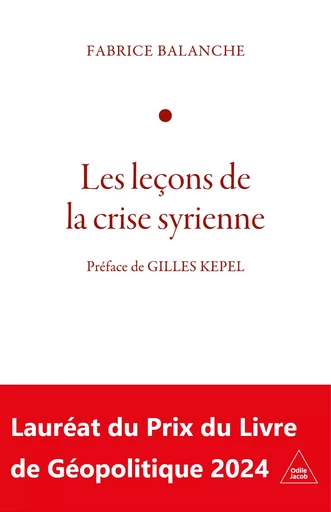 Les Leçons de la crise syrienne - Fabrice Balanche - Odile Jacob