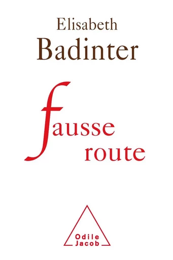 Fausse route - Élisabeth Badinter - Odile Jacob