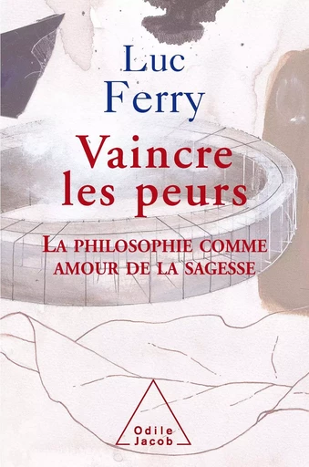 Vaincre les peurs - Luc Ferry - Odile Jacob