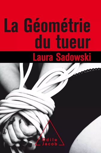 La Géométrie du tueur - Laura Sadowski - Odile Jacob