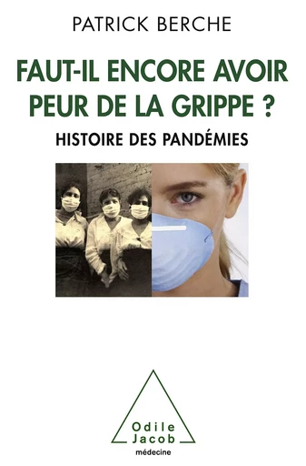 Faut-il encore avoir peur de la grippe ? - Patrick Berche - Odile Jacob