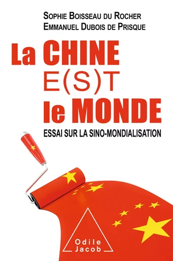 La Chine e(s)t le monde - Sophie Boisseau du Rocher, Emmanuel Dubois de Prisque - Odile Jacob