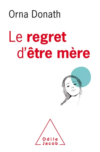 Le Regret d'être mère - Orna Donath - Odile Jacob