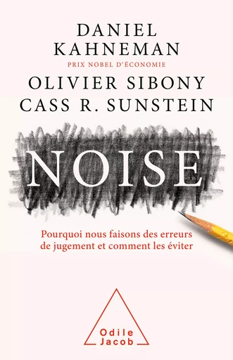 Noise - Daniel Kahneman, Olivier Sibony, Cass R. Sunstein - Odile Jacob