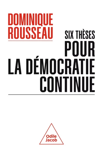 Six thèses pour la démocratie continue - Dominique Rousseau - Odile Jacob