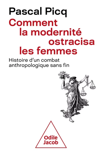 Comment la modernité ostracisa les femmes - Pascal Picq - Odile Jacob