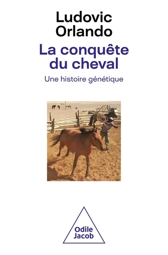 La Conquête du cheval - Ludovic Orlando - Odile Jacob