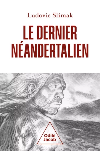 Le Dernier Néandertalien - Ludovic Slimak - Odile Jacob