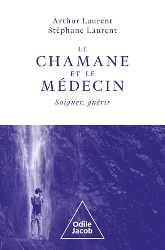 Le Chamane et le Médecin - Arthur Laurent, Stéphane Laurent - Odile Jacob