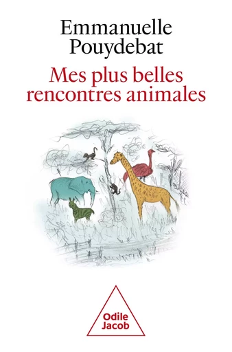 Mes plus belles rencontres animales - Emmanuelle Pouydebat - Odile Jacob