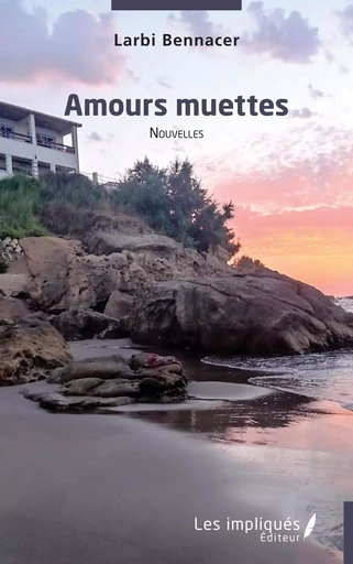 Amours muettes - Larbi Bennacer - Les Impliqués