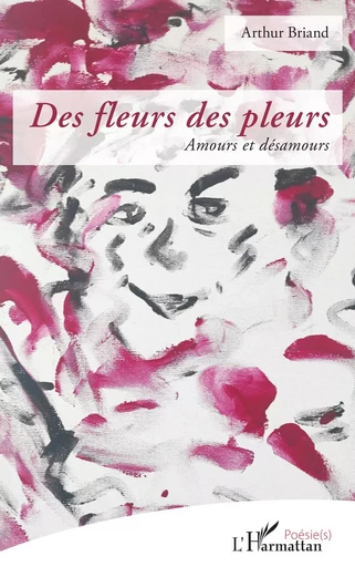 Des fleurs des pleurs - Arthur Briand - Editions L'Harmattan