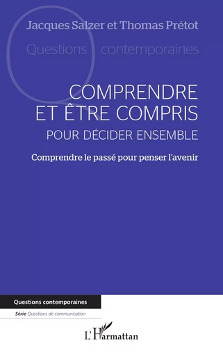 Comprendre et être compris pour décider ensemble - Thomas Prétot, Jacques Salzer - Editions L'Harmattan