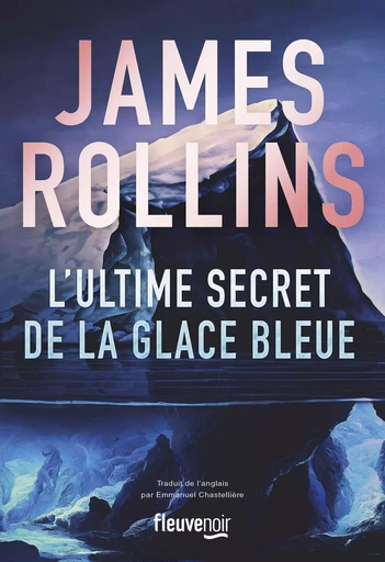 L'Ultime Secret de la glace bleue - "James Rollins c'est Michael Crichton et Dan Brown dans un accélérateur de particules" The New York Times Book Review - Meilleures ventes thriller 2024 - James ROLLINS - Univers Poche