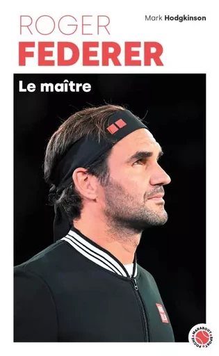 Roger Federer - Le maître - Mark Hodgkinson - Marabout