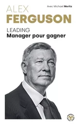 Alex Ferguson - Leading Manager pour gagner