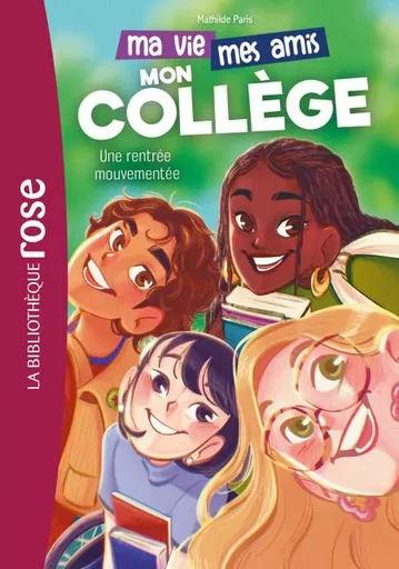 Ma vie, mes amis, mon collège ! 01 - Une rentrée mouvementée - Hachette Livre - Hachette Jeunesse