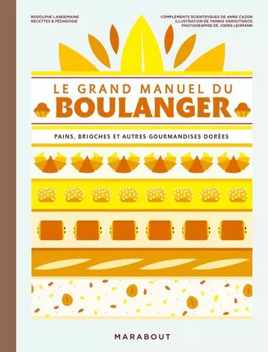 Le grand manuel du boulanger - Rodolphe LANDEMAINE, Anne Cazor, Joerg Lehman - Marabout