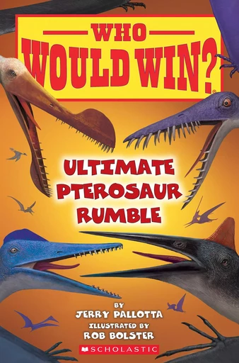 Who Would Win?: Ultimate Pterosaur Rumble - Jerry Pallotta - Scholastic Inc.