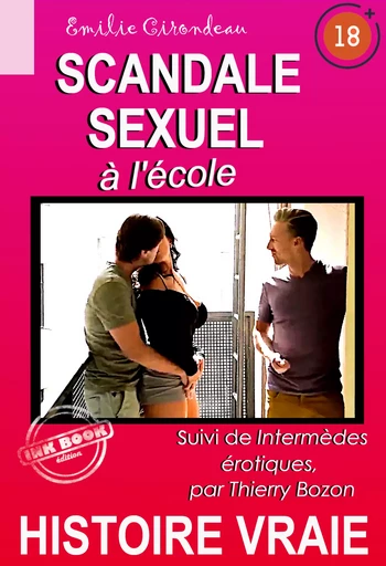 Scandale sexuel à l’école ! suivi de Intermèdes érotiques [Histoire vraie] - Emilie Cirondeau, Thierry Bozon - Ink book