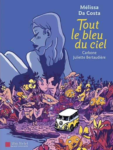 Tout le bleu du ciel (BD) - Mélissa Da Costa, Juliette Bertaudière,  Carbone - Albin Michel