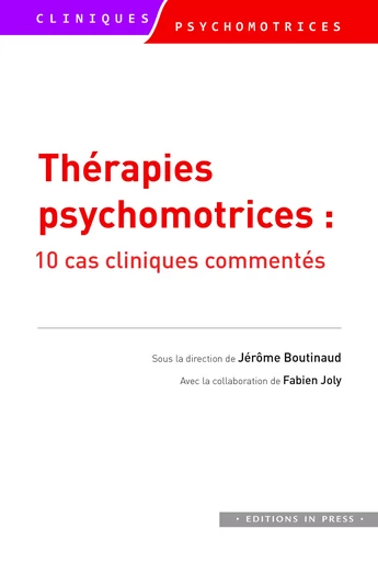 Thérapies psychomotrices - Jérôme Boutinaud, Fabien Joly - Éditions In Press