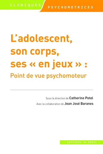 L’adolescent, son corps, ses “en jeux” - Catherine Potel, Jean José Baranes - Éditions In Press