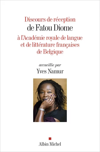 Discours de réception de Fatou Diome à l'Académie royale de langue et de littérature françaises de Belgique  accueillie par Yves Namur - Fatou Diome, Yves Namur - Albin Michel