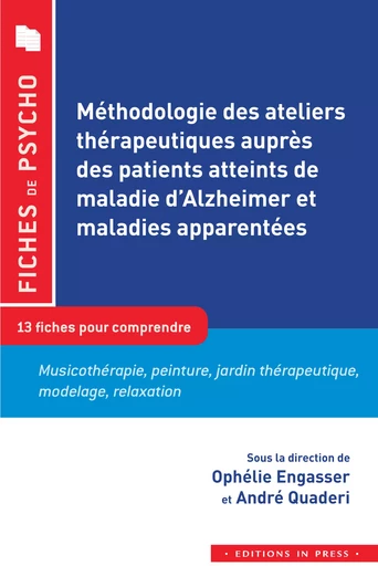 Méthodologie des ateliers thérapeutiques auprès des patients atteints de la maladie d'Alzheimer et maladies apparentés - Ophélie Engasser, André Quadéri - Éditions In Press