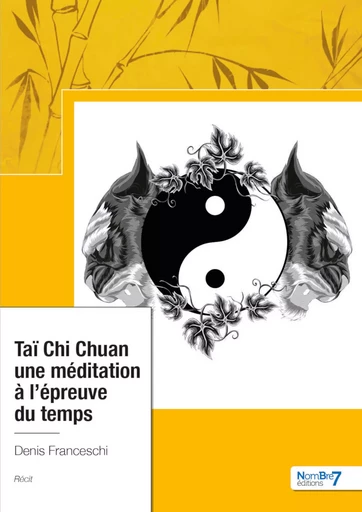 Taï Chi Chuan, Une méditation à l'épreuve du temps - Denis Franceschi - Nombre7 Editions