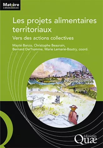 Les projets alimentaires territoriaux - Mayté Banzo, Christophe Beaurain, Bernard Del'Homme, Marie Lemarié-Boutry - Quae