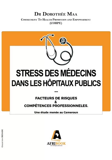 Stress des Médecins dans les Hôpitaux Publics: Facteurs de Risques et Compétences Professionnelles - Dr Dorothée MAA - Afribook Édition