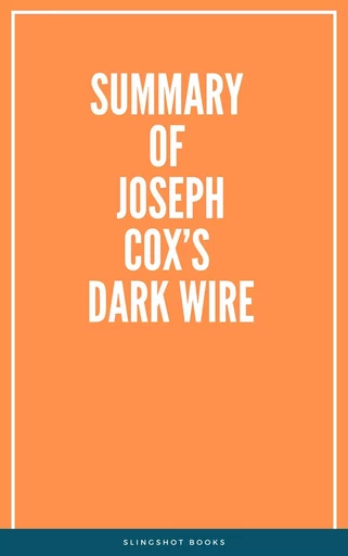 Summary of Joseph Cox’s Dark Wire -  Slingshot Books - Slingshot Books